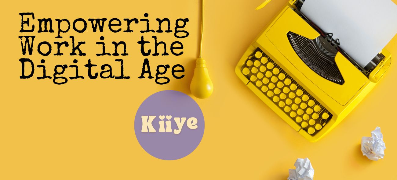 Kiiye: Empowering Work in the Digital Age 