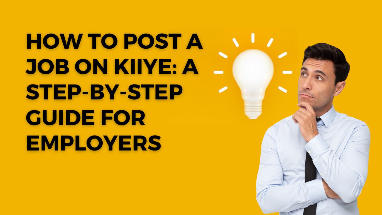 How to Post a Job on Kiiye: A Step-by-Step Guide for Employers 