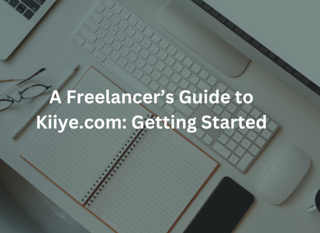 A Freelancer’s Guide to Kiiye.com: Getting Started 